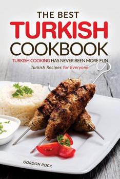 Paperback The Best Turkish Cookbook - Turkish Cooking Has Never Been More Fun: Turkish Recipes for Everyone Book