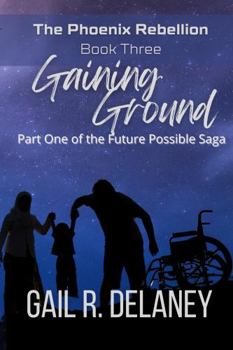 Gaining Ground - Book #3 of the Phoenix Rebellion