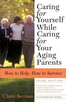 Paperback Caring for Yourself While Caring for Your Aging Parents, Third Edition: How to Help, How to Survive Book