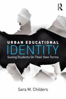 Paperback Urban Educational Identity: Seeing Students on Their Own Terms Book