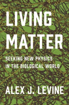 Hardcover Living Matter: Seeking New Physics in the Biological World Book