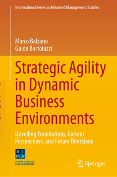 Hardcover Strategic Agility in Dynamic Business Environments: Unveiling Foundations, Current Perspectives, and Future Directions Book