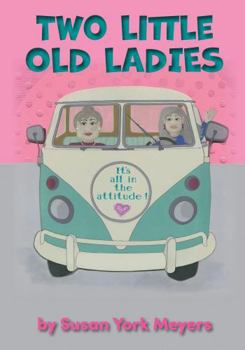 Hardcover Two Little Old Ladies: It's All in the Attitude! Book