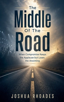 Paperback The Middle Of The Road - When Compromise Keeps the Applause but Loses the Anointing Book