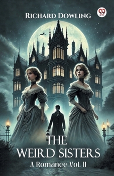 The Weird Sisters A Romance Vol. II