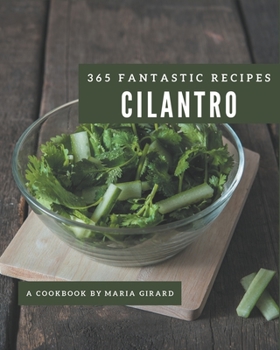 Paperback 365 Fantastic Cilantro Recipes: From The Cilantro Cookbook To The Table Book