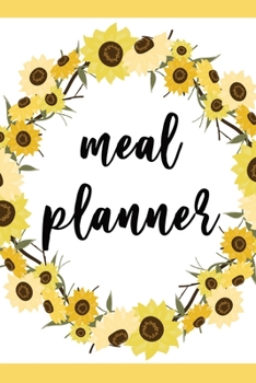 Meal Planner: 52 Week Food Planner, Meal Prep And Planning Grocery | Sunflower Cover Theme