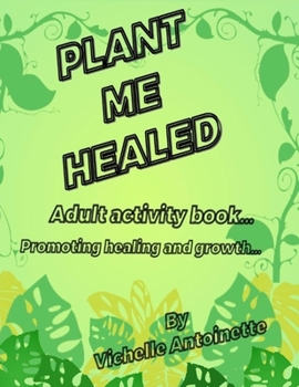 Paperback Plant Me Healed: Adult activity book... Promoting healing and growth... Book