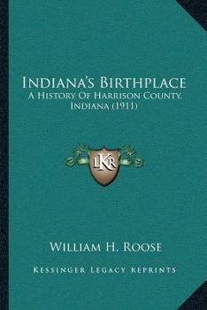 Paperback Indiana's Birthplace: A History Of Harrison County, Indiana (1911) Book