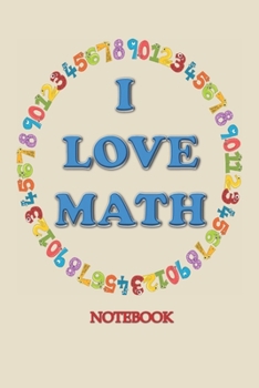 Paperback I LOVE MATH Notebook: Journal, notebook for Math Lovers, Teachers and Mathematicians and also a great gift for any occasion Book