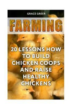 Paperback Farming: 20 Lessons How to Build Chicken Coops and Raise Healthy Chickens Book
