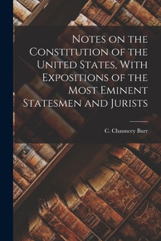 Paperback Notes on the Constitution of the United States, With Expositions of the Most Eminent Statesmen and Jurists Book