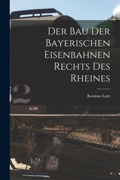 Paperback Der Bau Der Bayerischen Eisenbahnen Rechts Des Rheines [German] Book