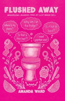 FLUSHED AWAY: Menopausal musings from my last brain cell
