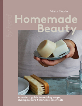 Hardcover Homemade Beauty: A Modern Guide to Making Soaps, Shampoo Bars & Skincare Essentials Book