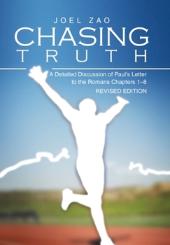 Chasing Truth: A Detailed Discussion of Paul's Letter to the Romans Chapters 1-8