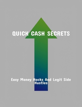 Paperback Quick Cash Secrets: Easy Money Hacks And Legit Side Hustles Book