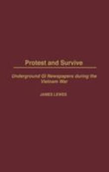 Hardcover Protest and Survive: Underground GI Newspapers During the Vietnam War Book