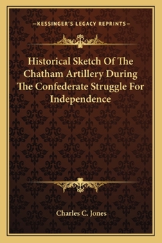 Historical Sketch of the Chatham Artillery during The Confederate Struggle for Independence