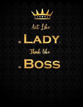 Paperback ACT Like a Lady Think Like a Boss: Lined Journal with Inspirational Quotes Book