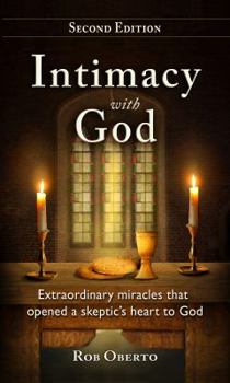 Paperback Intimacy with God: Extraordinary miracles that opened a skeptic's heart to God Book
