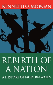 Rebirth of a Nation: Wales, 1880 - 1980 - Book #6 of the Oxford History of Wales