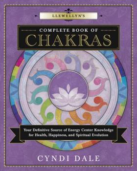 Paperback Llewellyn's Complete Book of Chakras: Your Definitive Source of Energy Center Knowledge for Health, Happiness, and Spiritual Evolution Book