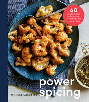 Hardcover Power Spicing: 60 Simple Recipes for Antioxidant-Fueled Meals and a Healthy Body: A Cookbook Book