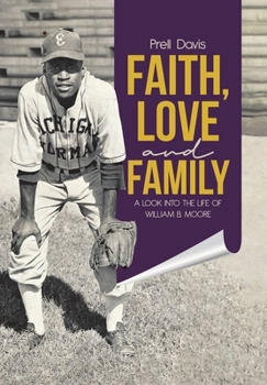 Hardcover Faith, Love and Family: A Look Into the Life of William B. Moore Book