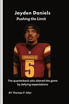 Paperback Jayden Daniels: Pushing the Limit: The quarterback who altered the game by defying expectations Book