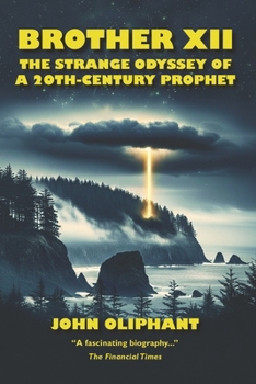 Brother Twelve: The Incredible Story of Canada's False Prophet