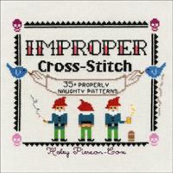 Hardcover Improper Cross-Stitch: 35+ Properly Naughty Patterns Book