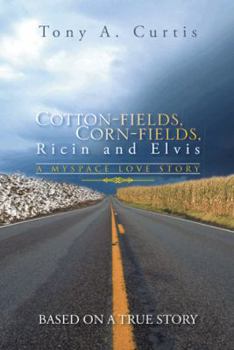 Cotton-Fields, Corn-Fields, Ricin and Elvis: A Myspace Love Story
