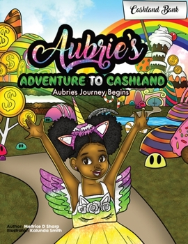 Hardcover Aubries's Adventure To Cashland: Aubrie's Journey Begins! Book