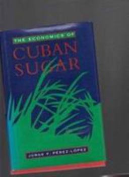 The Economics of Cuban Sugar (Pitt Latin American Series) - Book  of the Pitt Latin American Studies