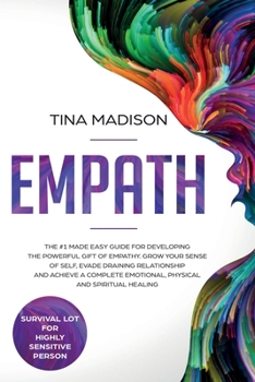 Paperback Empath: The #1 Made Easy Guide for Developing The Powerful Gift of Empathy. Grow Your Sense Of Self, Evade Draining Relationsh Book