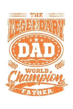 The Legendary Dad World Champion Father: Papa Legende Geschenk Für Vater Dina5 Blanko Notizbuch Tagebuch Planer Notizblock Malheft Kladde Journal Strazze