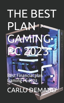 Paperback The Best Plan Gaming PC 2023: Best Financial plan Gaming PC 2023 Book