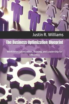 Paperback The Business Optimization Blueprint: Workforce Optimization, Training, and Leadership for Efficiency Book