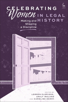 Hardcover Celebrating Women in Legal History: Making and Shaping a Discipline Book
