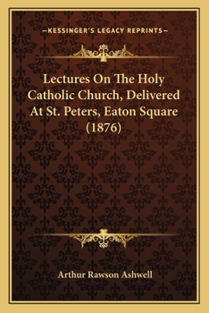 Paperback Lectures On The Holy Catholic Church, Delivered At St. Peters, Eaton Square (1876) Book