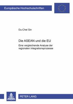 Paperback Die ASEAN Und Die Eu: Eine Vergleichende Analyse Der Regionalen Integrationsprozesse [German] Book