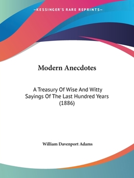 Paperback Modern Anecdotes: A Treasury Of Wise And Witty Sayings Of The Last Hundred Years (1886) Book