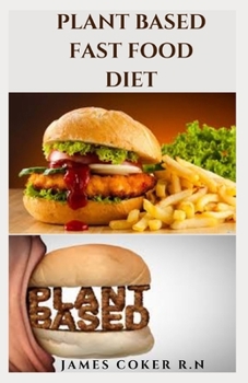 Paperback Plant Based Fast Food Diet: Delicious Plant Based Fast Food Recipes: Everything You Need To Know And Getting Started Book