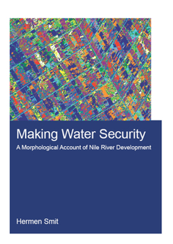 Paperback Making Water Security: A Morphological Account of Nile River Development Book