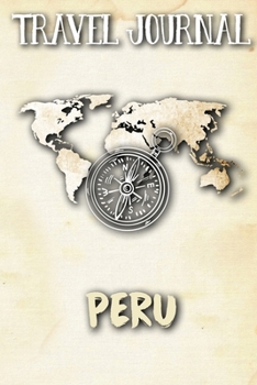 Travel Journal Peru: Travel Diary and Planner | Journal, Notebook, Book, Journey | Writing Logbook | 120 Pages 6x9 | Gift For Backpacker