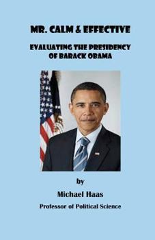 Paperback Mr. Calm and Effective: Evaluating the Presidency of Barack Obama Book