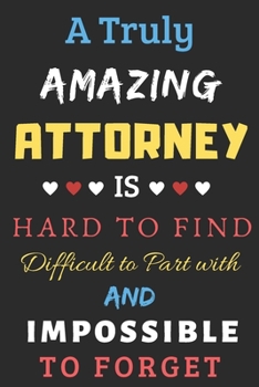 Paperback A Truly Amazing Attorney Is Hard To Find Difficult To Part With And Impossible To Forget: lined notebook, Funny Attorney gift Book