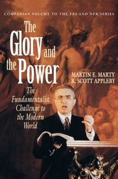 Paperback The Glory and the Power: The Fundamentalist Challenge to the Modern World Book