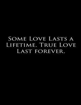 Some love lasts a lifetime. True love lasts forever.: Composition Books, Notebooks, College Ruled Paper, 100 Sheets, Comp Book  8.5x11 inch